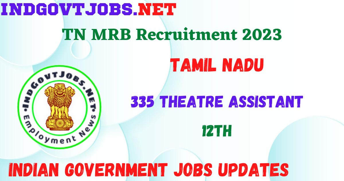 TN MRB Recruitment 2023 - 335 Theatre Assistant Best Job Vacancy Apply Online