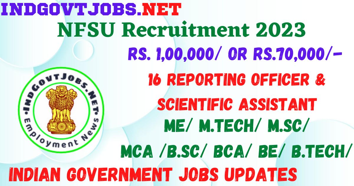 NFSU Recruitment 2023 - 16 Reporting Officer & Scientific Assistant ...