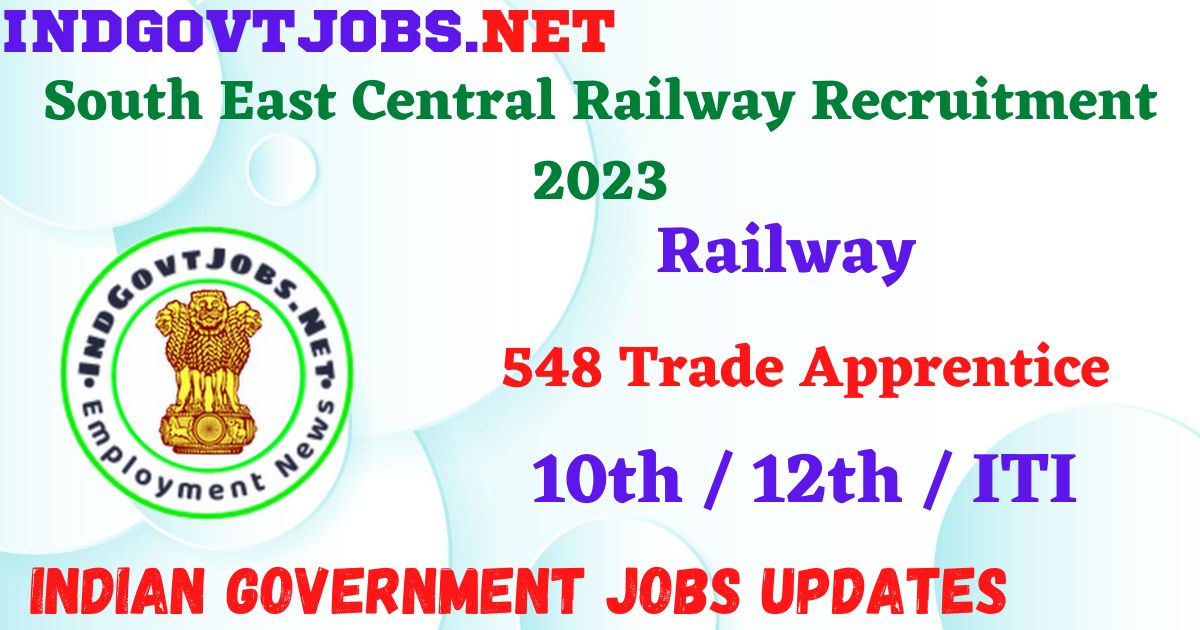 South East Central Railway Recruitment 2023 - 548 Trade Apprentice ...