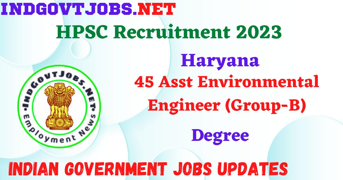 HPSC Recruitment 2023 – 45 Asst Environmental Engineer (Group-B) Apply ...