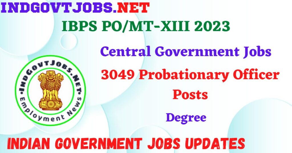 IBPS PO/MT-XIII 2023 – 3049 Probationary Officer Posts Apply Online IndGovtjobs