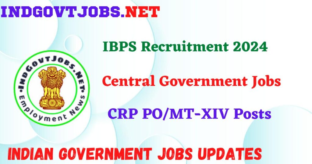 IBPS Recruitment 2024 – CRP PO/MT-XIV Posts IndGovtjobs